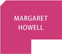 MARGARET HOWELL
